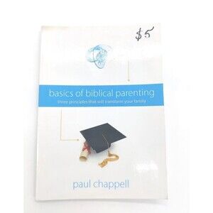 Basics of Biblical Parenting: Three Principles That Will Transform Your Family